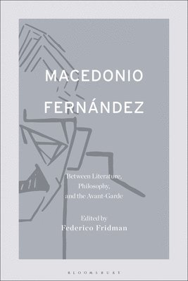 Macedonio Fernndez: Between Literature, Philosophy, and the Avant-Garde 1