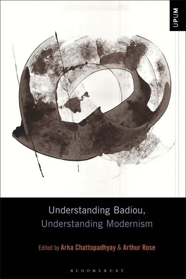 Arka Chattopadhyay, Arthur Rose - Understanding Badiou, Understanding Modernism, Inbunden