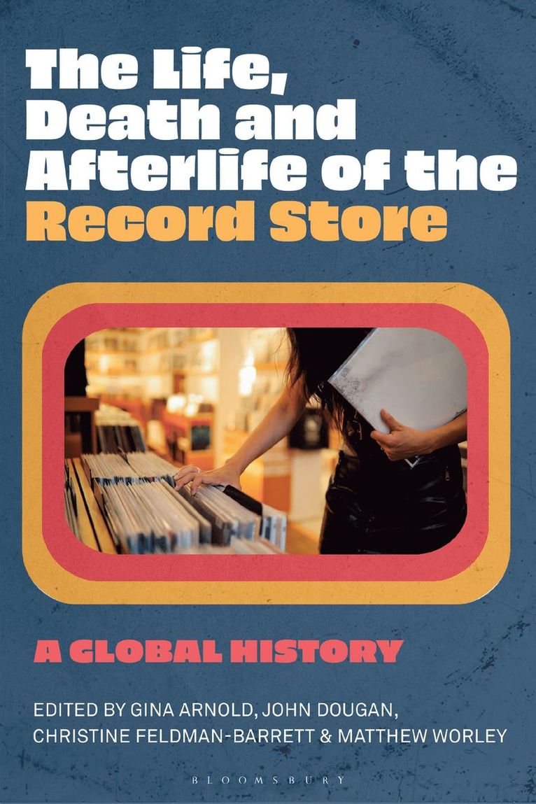 Gina Arnold, John Dougan, Christine Feldman-Barrett, Matthew Worley, USA) Arnold, Gina (Evergreen State College, USA) Dougan, John (Middle Tennessee State University, Australia) Feldman-Barrett, Prof Christine (Griffith University, UK) Worley, Matthew (University of Reading - Life, Death, and Afterlife of the Record Store, Häftad