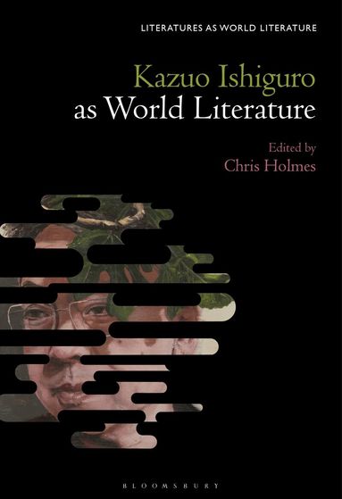 Chris Holmes, Thomas Oliver Beebee, Sofia Ahlberg - Kazuo Ishiguro Against World Literature, Häftad