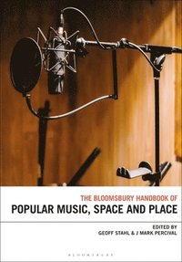 bokomslag The Bloomsbury Handbook of Popular Music, Space and Place