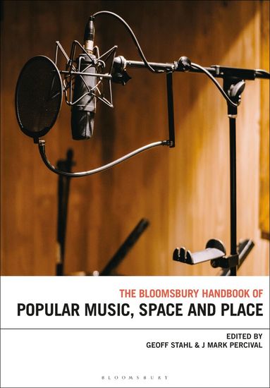 Geoff Stahl, J. Mark Percival - Bloomsbury Handbook of Popular Music, Space and Place, Häftad