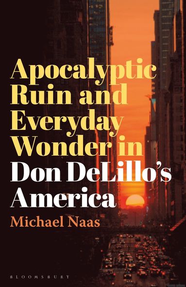 bokomslag Apocalyptic Ruin and Everyday Wonder in Don DeLillo's America