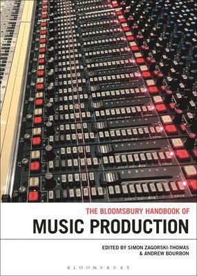 Simon Zagorski-Thomas, Andrew Bourbon - Bloomsbury Handbook of Music Production, Häftad