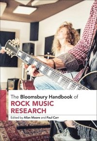 bokomslag The Bloomsbury Handbook of Rock Music Research