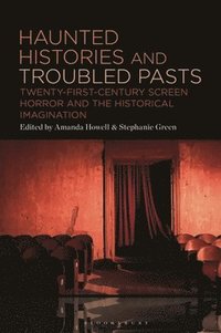 bokomslag Haunted Histories and Troubled Pasts: Twenty-First-Century Screen Horror and the Historical Imagination