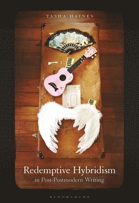 Tasha Haines - Redemptive Hybridism in Post-Postmodern Writing, Inbunden