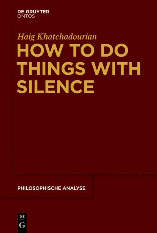 Haig Khatchadourian - How to Do Things with Silence, Inbunden
