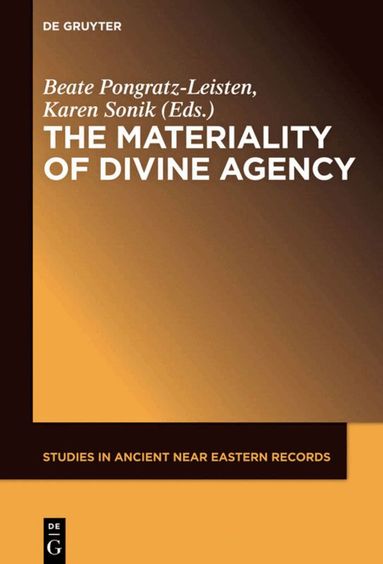 Beate Pongratz-Leisten, Karen Sonik - Materiality of Divine Agency, Inbunden