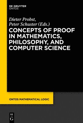 Concepts of Proof in Mathematics, Philosophy, and Computer Science 1