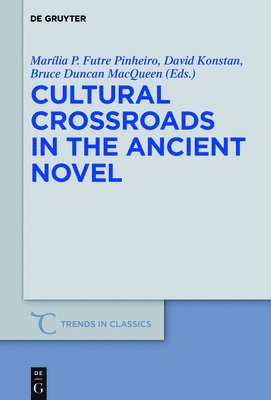 Marília P. Futre Pinheiro, David Konstan, Bruce Duncan MacQueen, Bruce Duncan Macqueen - Cultural Crossroads in the Ancient Novel, Inbunden