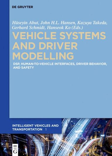 Huseyin Abut, John Hansen, Gerhard Schmidt, Kazuya Takeda, Hanseok Ko - Vehicle Systems and Driver Modelling, Inbunden