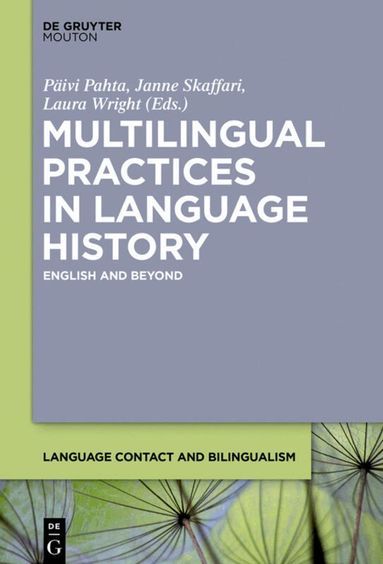 Paivi Pahta, Janne Skaffari, Laura Wright - Multilingual Practices in Language History, Inbunden