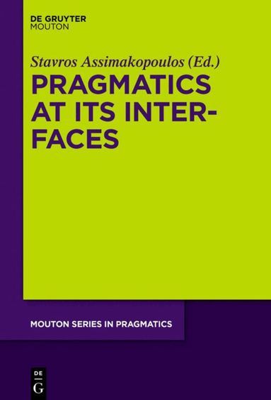 Stavros Assimakopoulos - Pragmatics at its Interfaces, Inbunden
