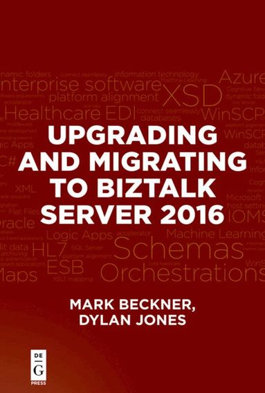 Mark Beckner, Dylan Jones - Upgrading and Migrating to BizTalk Server 2016, Häftad