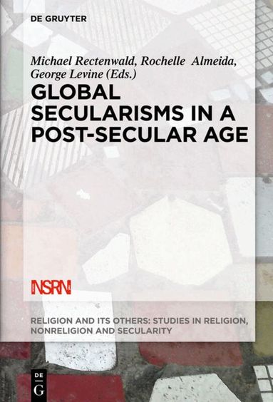 Michael Rectenwald, Rochelle Almeida, George Levine - Global Secularisms in a Post-Secular Age, Häftad