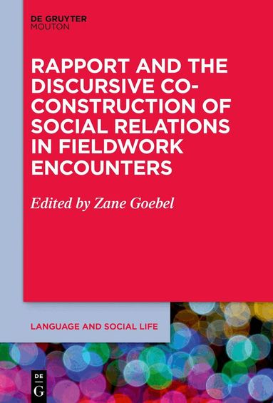 Zane Goebel - Rapport and the Discursive Co-Construction of Social Relations in Fieldwork Encounters, Inbunden