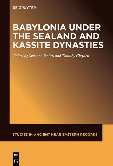 Susanne Paulus, Tim Clayden - Babylonia under the Sealand and Kassite Dynasties, Inbunden