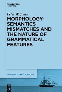 bokomslag Morphology-Semantics Mismatches and the Nature of Grammatical Features