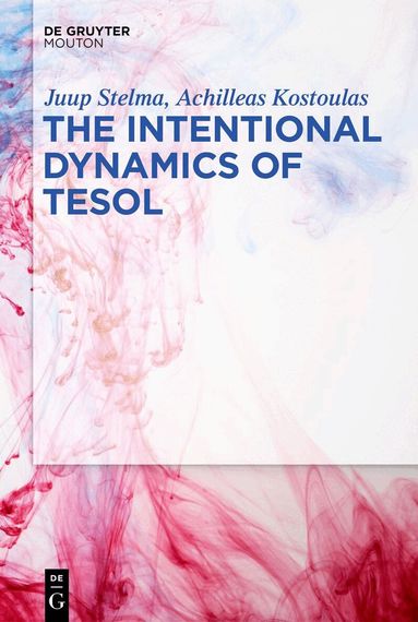Juup Stelma, Achilleas Kostoulas - Intentional Dynamics of TESOL, Inbunden