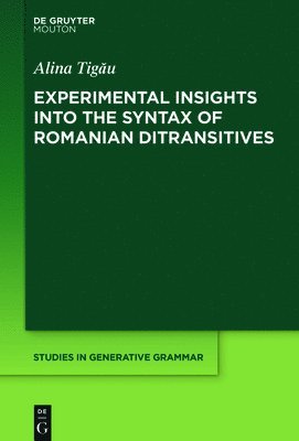 Experimental Insights into the Syntax of Romanian Ditransitives 1