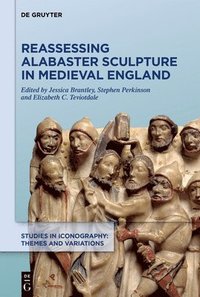 bokomslag Reassessing Alabaster Sculpture in Medieval England