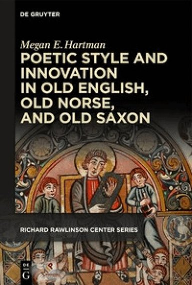 Megan E. Hartman - Poetic Style and Innovation in Old English, Old Norse, and Old Saxon, Inbunden