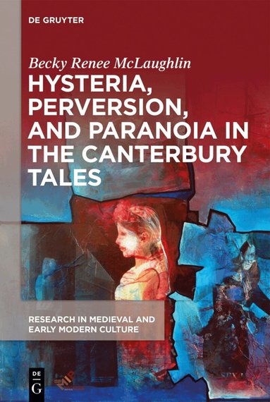 Becky Renee McLaughlin - Hysteria, Perversion, and Paranoia in The Canterbury Tales, Inbunden