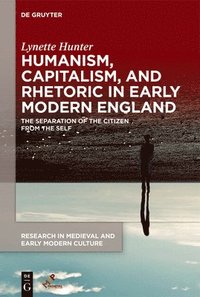 bokomslag Humanism, Capitalism, and Rhetoric in Early Modern England