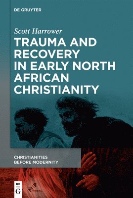 Trauma and Recovery in Early North African Christianity 1