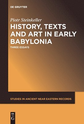 History, Texts and Art in Early Babylonia 1