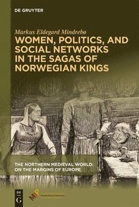 bokomslag Women, Politics, and Social Networks in the Sagas of Norwegian Kings