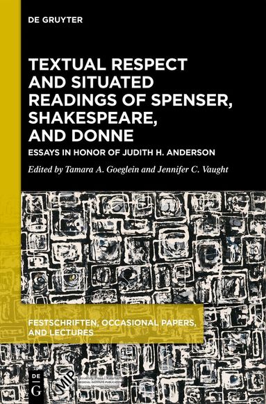 Tamara A. Goeglein, Jennifer C. Vaught - Textual Respect and Situated Readings of Spenser, Shakespeare, and Donne, Inbunden