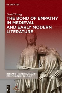 bokomslag The Bond of Empathy in Medieval and Early Modern Literature