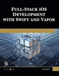 bokomslag Full Stack iOS Development with Swift and Vapor