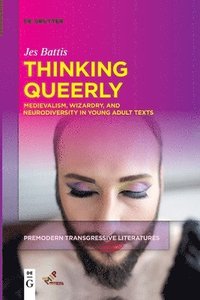 bokomslag Thinking Queerly: Medievalism, Wizardry, and Neurodiversity in Young Adult Texts