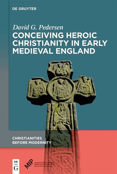David G. Pedersen - Conceiving Heroic Christianity in Early Medieval England, Inbunden