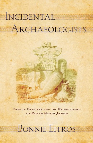 Bonnie Effros - Incidental Archaeologists, Inbunden