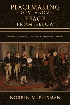 Norrin M. Ripsman - Peacemaking from Above, Peace from Below, Inbunden