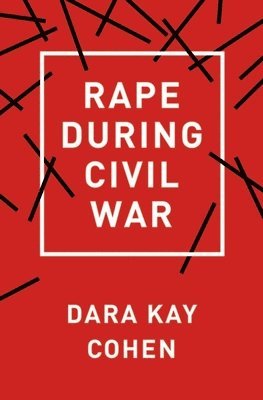 Dara Kay Cohen - Rape During Civil War, Inbunden