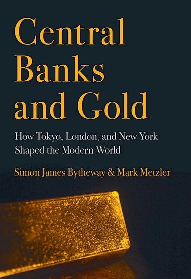 Simon James Bytheway, Mark D. Metzler - Central Banks and Gold, Inbunden