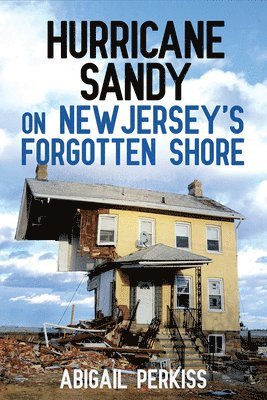 Hurricane Sandy on New Jersey's Forgotten Shore 1