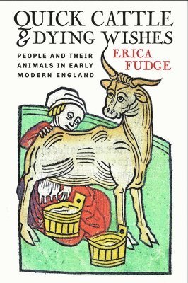 Erica Fudge - Quick Cattle and Dying Wishes, Inbunden