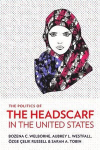 bokomslag The Politics of the Headscarf in the United States