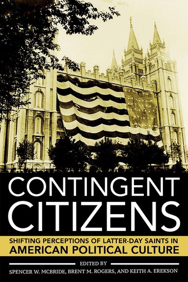 Spencer W. McBride, Brent M. Rogers, Keith A. Erekson - Contingent Citizens, Inbunden