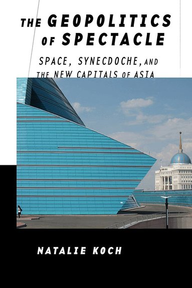 Natalie Koch - Geopolitics of Spectacle, Inbunden