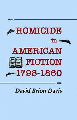 David Brion Davis - Homicide in American Fiction, 1798–1860, Häftad