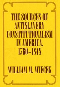 bokomslag The Sources of Anti-Slavery Constitutionalism in America, 1760-1848