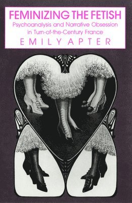 Emily Apter - Feminizing the Fetish, Häftad