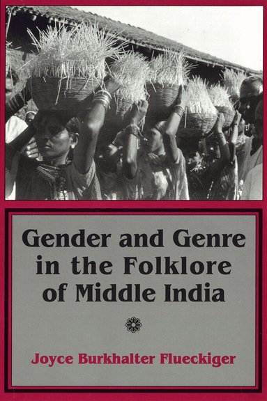 Joyce Burkhalter Flueckiger - Gender and Genre in the Folklore of Middle India, Häftad